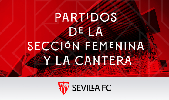 Partidos de la Sección Femenina y la Cantera del Sevilla FC