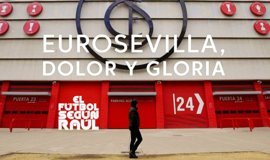 'EuroSevilla, Dolor y Gloria', de El fútbol según Raúl