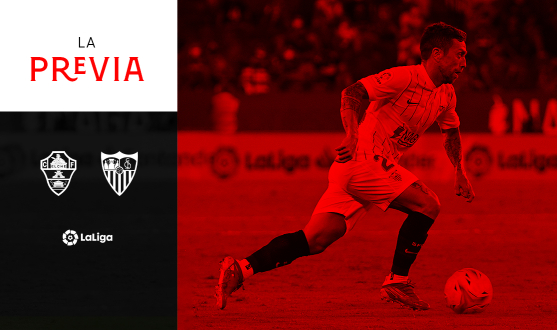 Previa del partido de LaLiga entre el Elche CF y el Sevilla FC