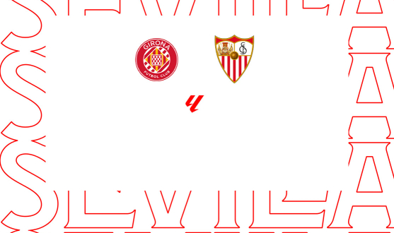 La previa del Girona FC-Sevilla FC